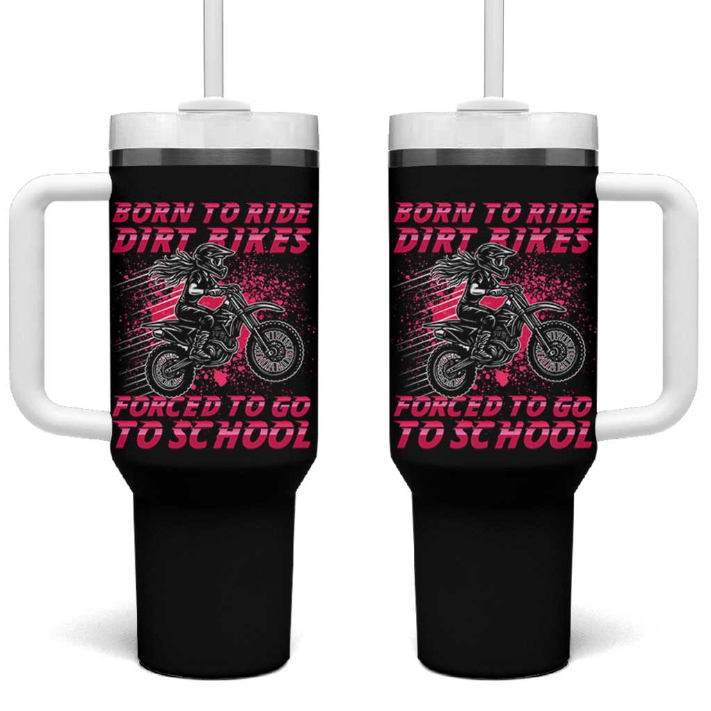 Funny Dirt Bike Girl Tumbler With Handle Born To Ride Dirt Bikes Forced To Go To School