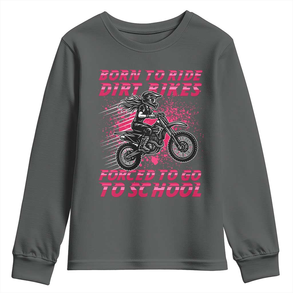 Funny Dirt Bike Girl Youth Sweatshirt Born To Ride Dirt Bikes Forced To Go To School - Wonder Print Shop
