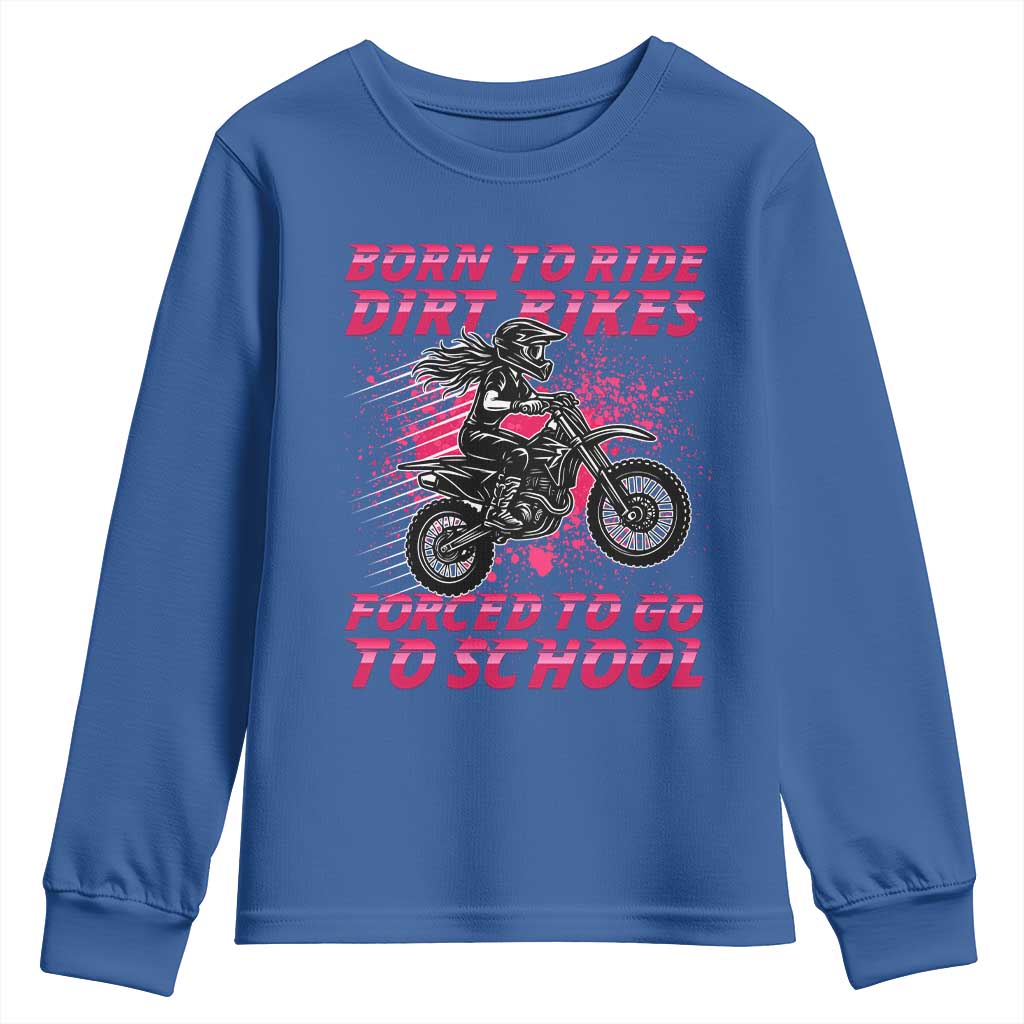 Funny Dirt Bike Girl Youth Sweatshirt Born To Ride Dirt Bikes Forced To Go To School - Wonder Print Shop