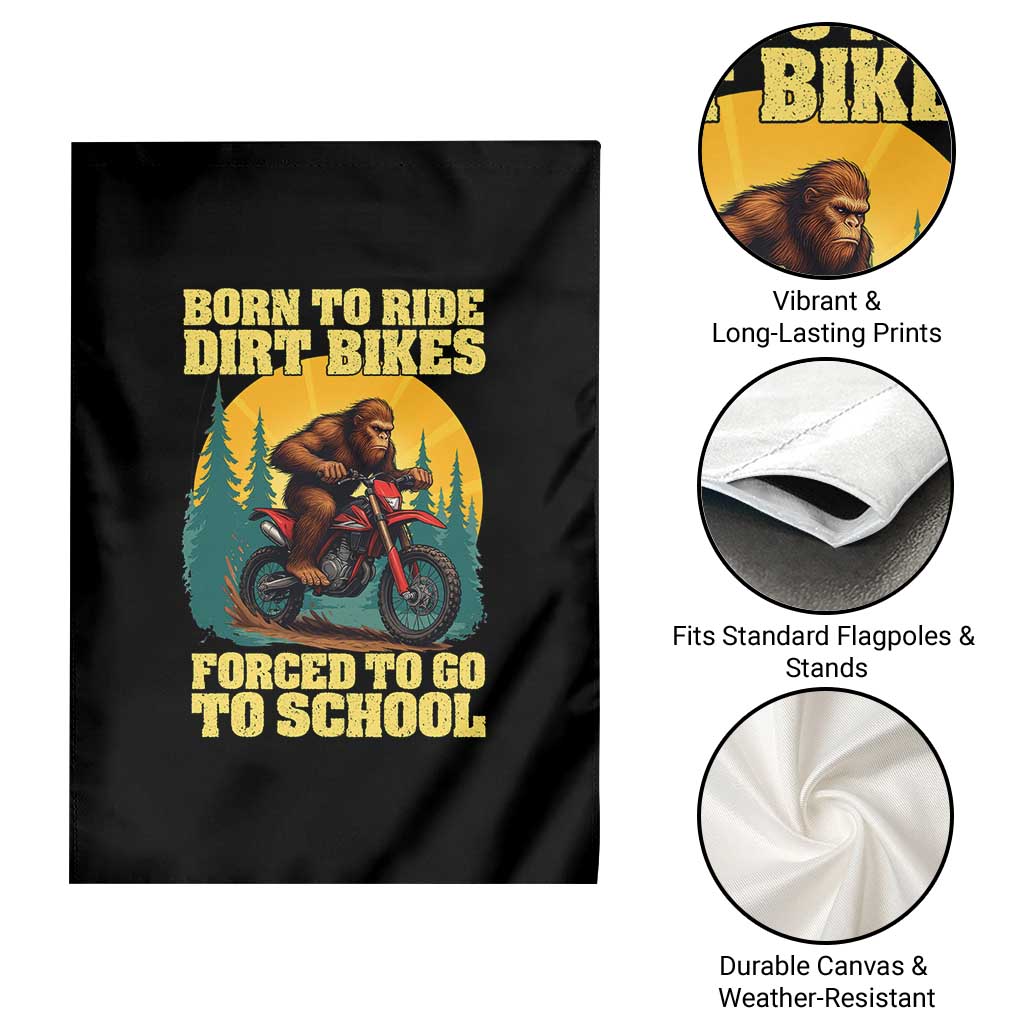 Funny Bigfoot Dirt Bike Garden Flag Born To Ride Dirt Bikes Forced To Go To School - Wonder Print Shop