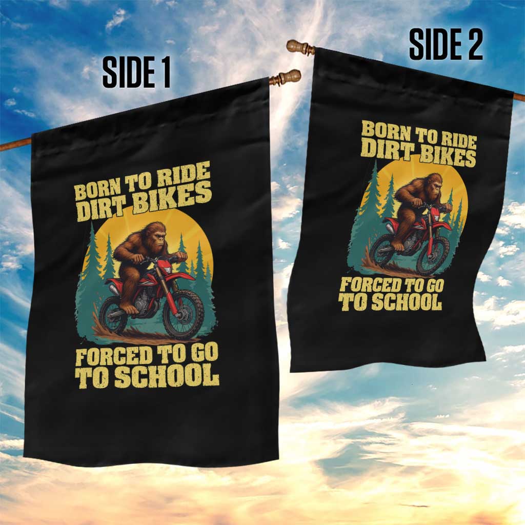 Funny Bigfoot Dirt Bike Garden Flag Born To Ride Dirt Bikes Forced To Go To School - Wonder Print Shop