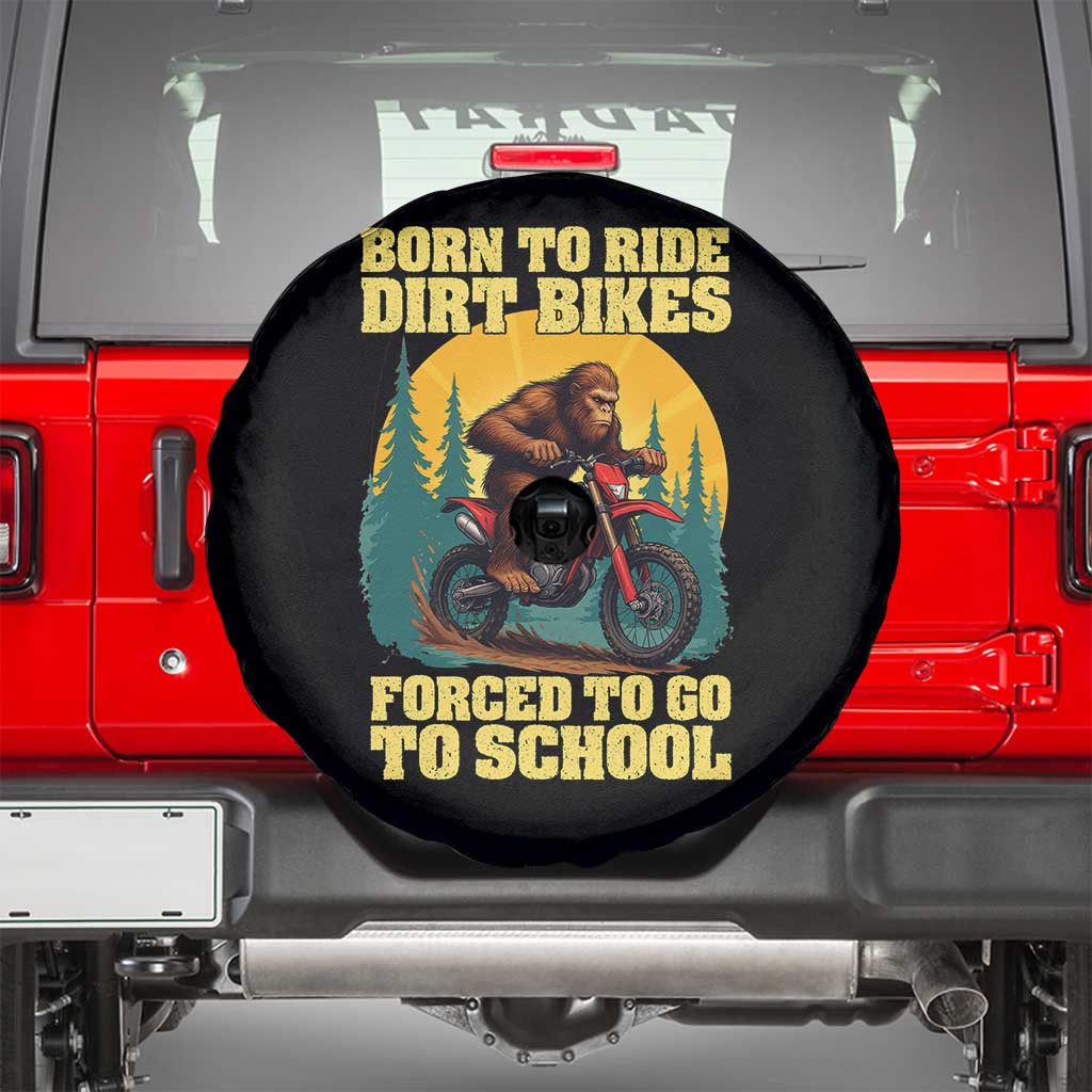 Funny Bigfoot Dirt Bike Spare Tire Cover Born To Ride Dirt Bikes Forced To Go To School - Wonder Print Shop