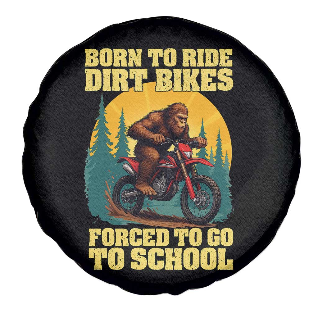 Funny Bigfoot Dirt Bike Spare Tire Cover Born To Ride Dirt Bikes Forced To Go To School - Wonder Print Shop