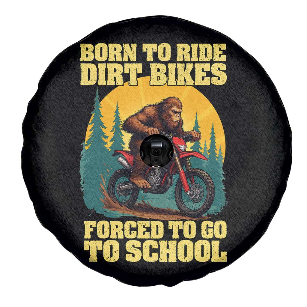 Funny Bigfoot Dirt Bike Spare Tire Cover Born To Ride Dirt Bikes Forced To Go To School - Wonder Print Shop