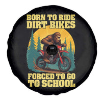 Funny Bigfoot Dirt Bike Spare Tire Cover Born To Ride Dirt Bikes Forced To Go To School - Wonder Print Shop