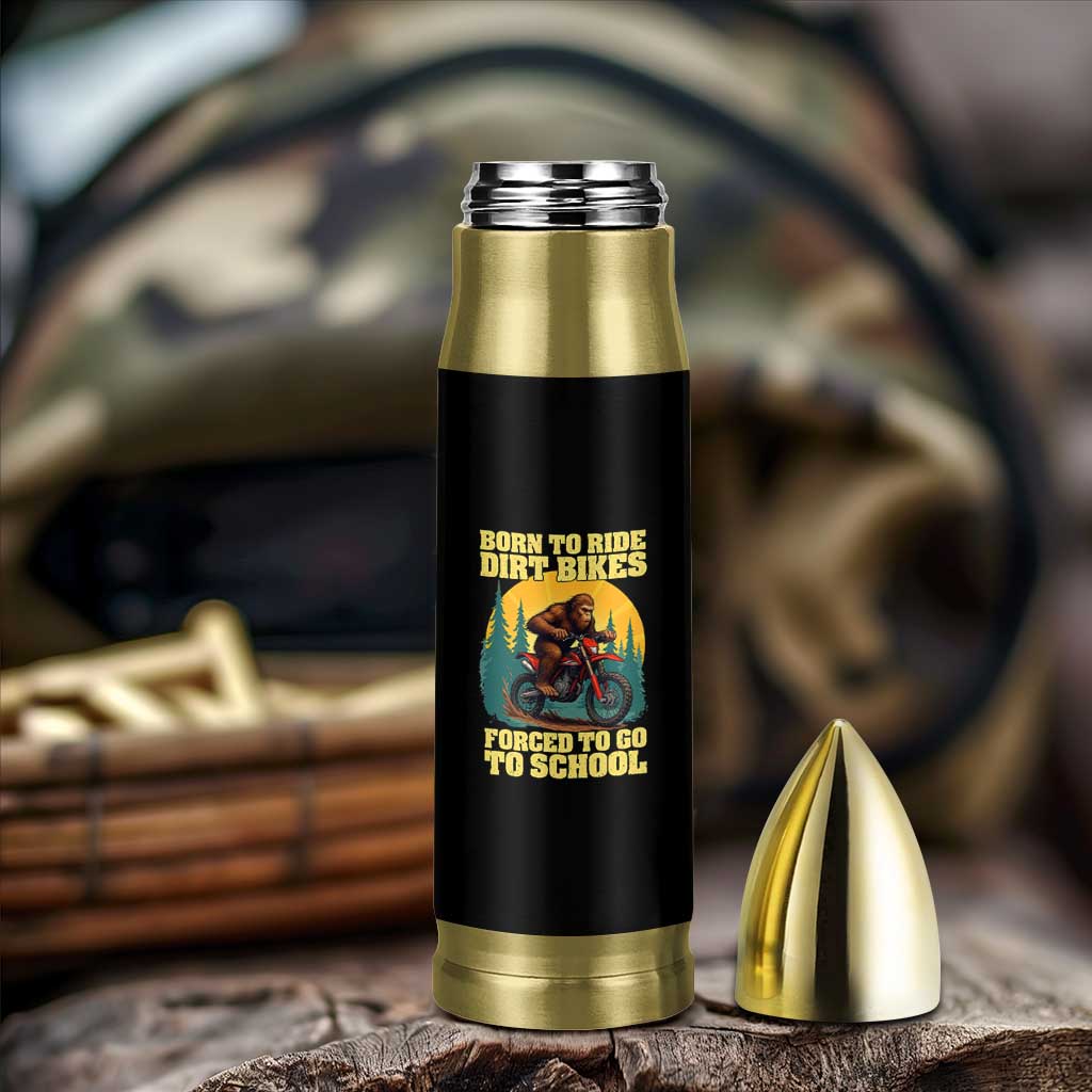 Funny Bigfoot Dirt Bike Bullet Tumbler Born To Ride Dirt Bikes Forced To Go To School