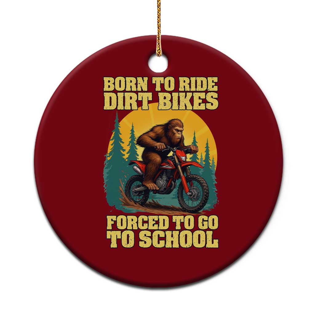 Funny Bigfoot Dirt Bike Ceramic Ornament Born To Ride Dirt Bikes Forced To Go To School - Wonder Print Shop