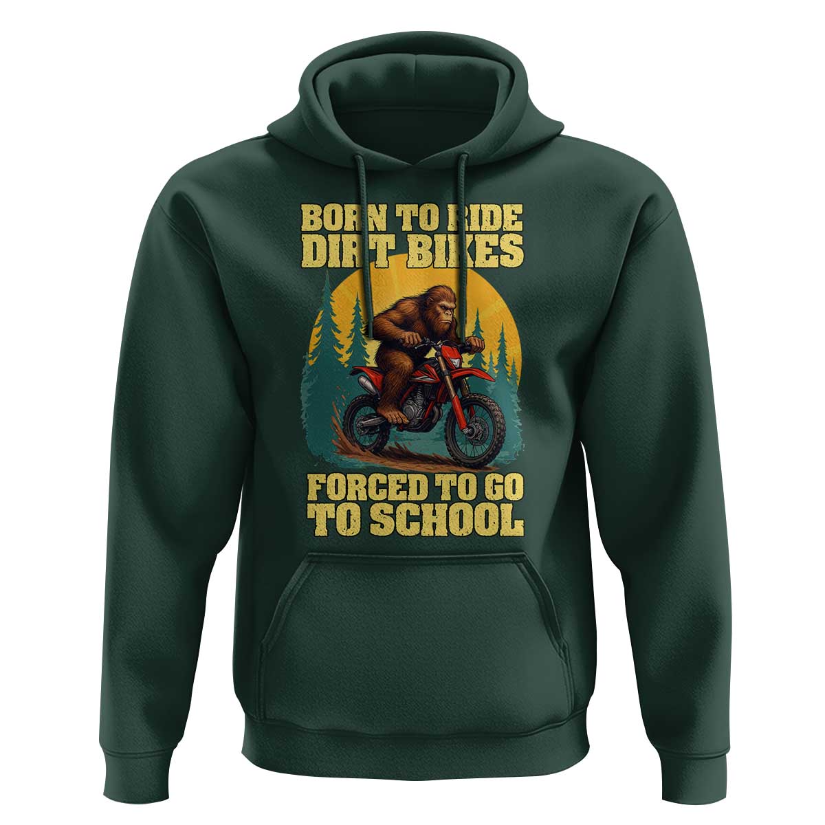 Funny Bigfoot Dirt Bike Hoodie Born To Ride Dirt Bikes Forced To Go To School - Wonder Print Shop