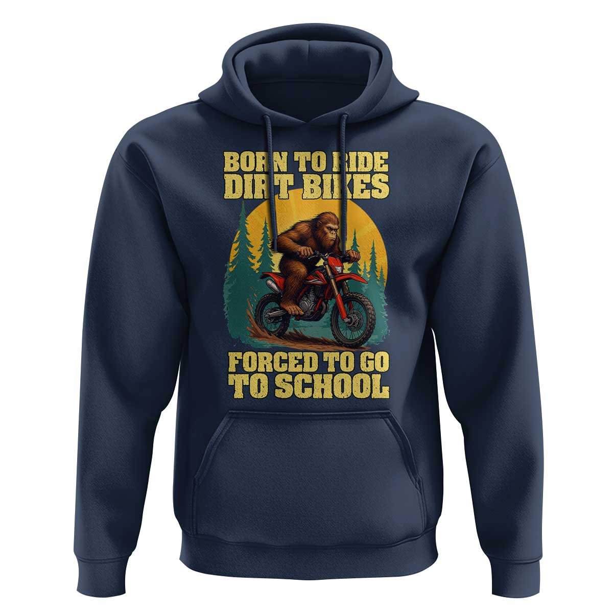 Funny Bigfoot Dirt Bike Hoodie Born To Ride Dirt Bikes Forced To Go To School - Wonder Print Shop