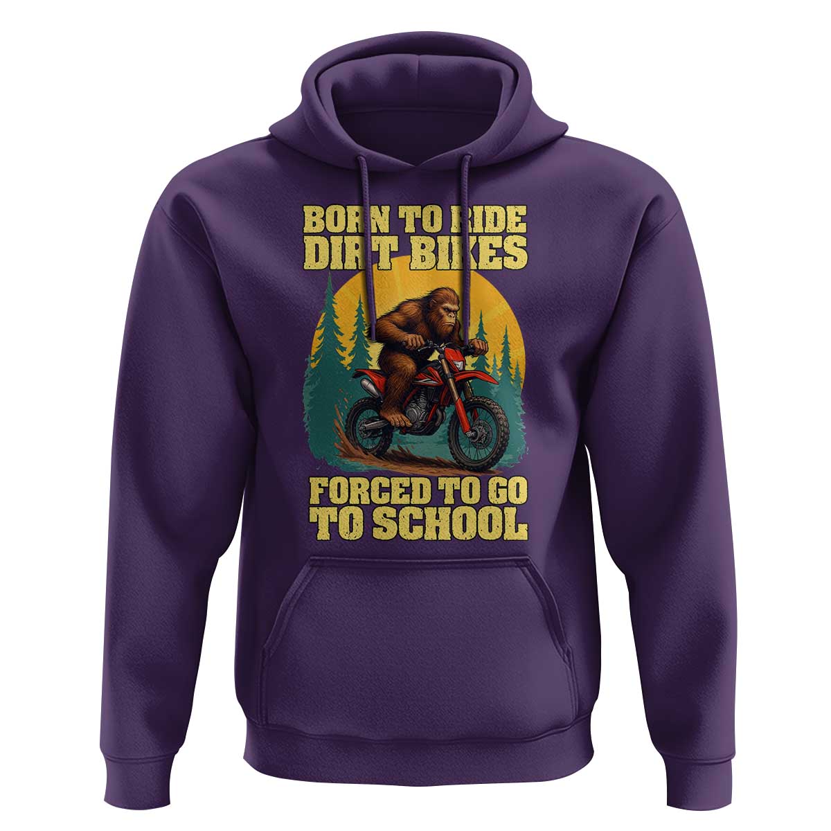 Funny Bigfoot Dirt Bike Hoodie Born To Ride Dirt Bikes Forced To Go To School - Wonder Print Shop