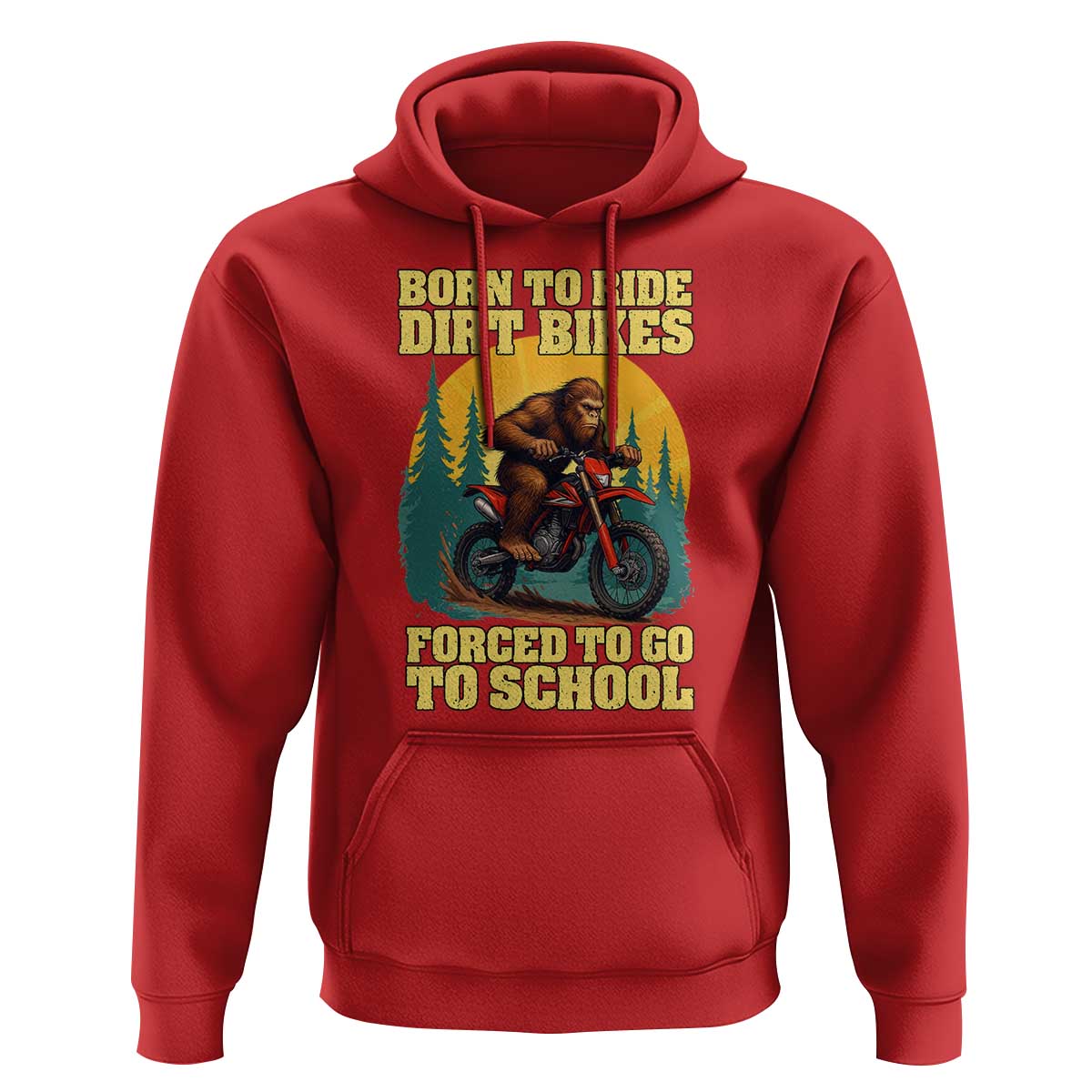 Funny Bigfoot Dirt Bike Hoodie Born To Ride Dirt Bikes Forced To Go To School - Wonder Print Shop