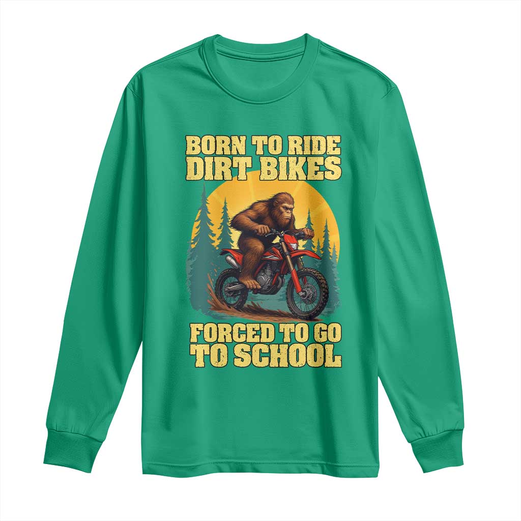 Funny Bigfoot Dirt Bike Long Sleeve Shirt Born To Ride Dirt Bikes Forced To Go To School - Wonder Print Shop