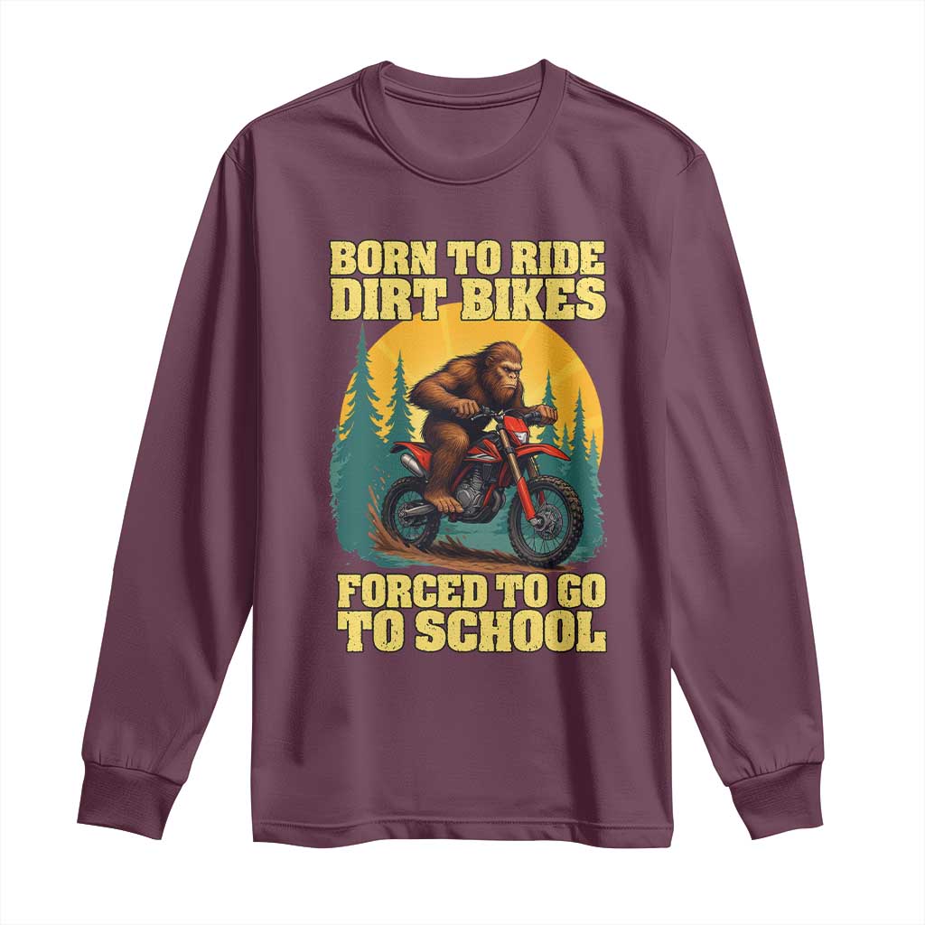 Funny Bigfoot Dirt Bike Long Sleeve Shirt Born To Ride Dirt Bikes Forced To Go To School - Wonder Print Shop