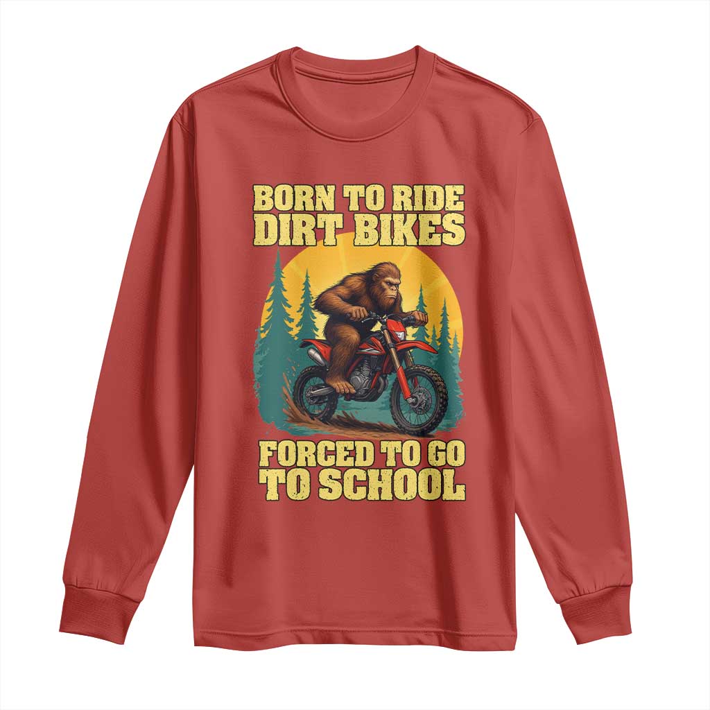 Funny Bigfoot Dirt Bike Long Sleeve Shirt Born To Ride Dirt Bikes Forced To Go To School - Wonder Print Shop