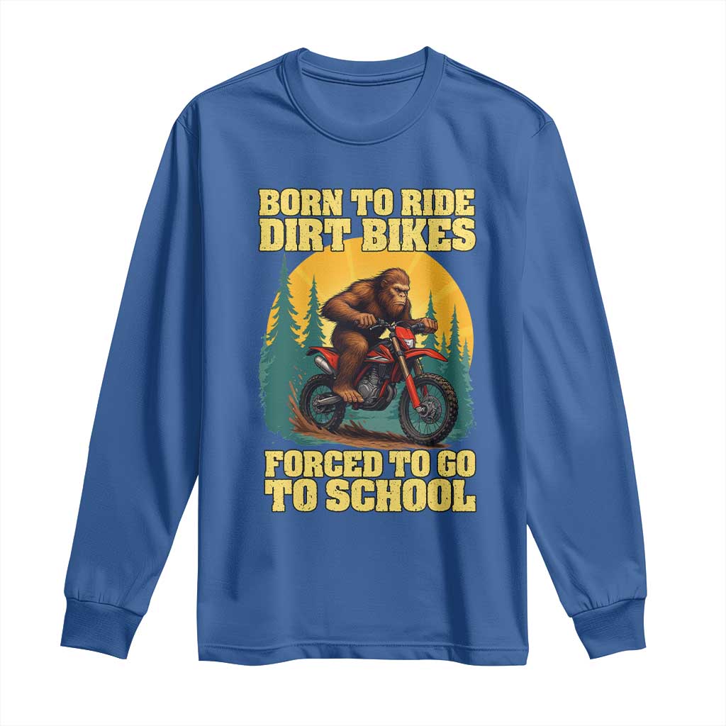 Funny Bigfoot Dirt Bike Long Sleeve Shirt Born To Ride Dirt Bikes Forced To Go To School - Wonder Print Shop