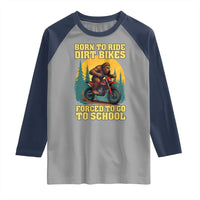 Funny Bigfoot Dirt Bike Raglan Shirt Born To Ride Dirt Bikes Forced To Go To School - Wonder Print Shop