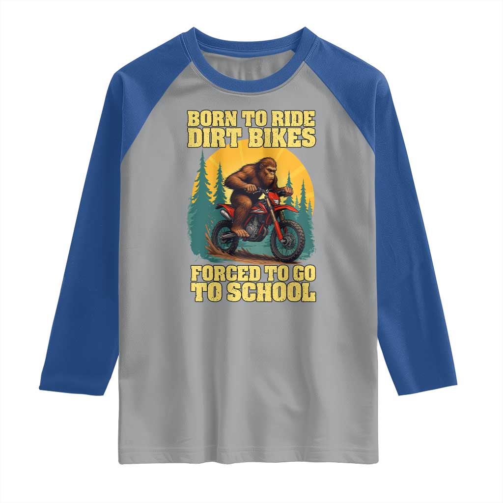 Funny Bigfoot Dirt Bike Raglan Shirt Born To Ride Dirt Bikes Forced To Go To School - Wonder Print Shop