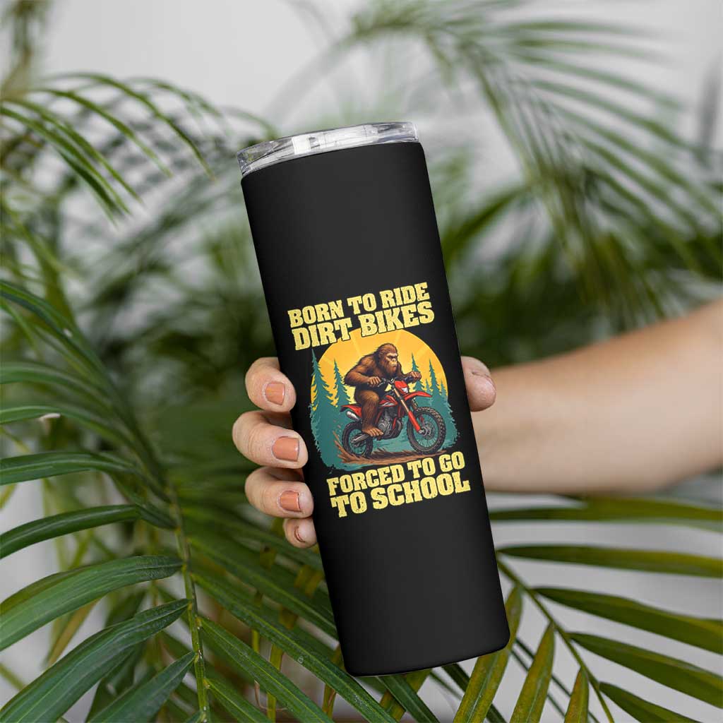 Funny Bigfoot Dirt Bike Skinny Tumbler Born To Ride Dirt Bikes Forced To Go To School