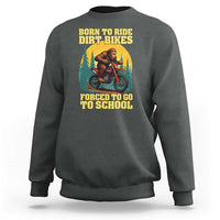 Funny Bigfoot Dirt Bike Sweatshirt Born To Ride Dirt Bikes Forced To Go To School - Wonder Print Shop