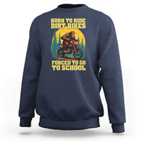 Funny Bigfoot Dirt Bike Sweatshirt Born To Ride Dirt Bikes Forced To Go To School - Wonder Print Shop