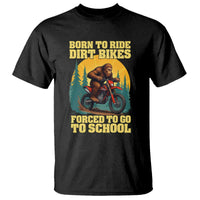 Funny Bigfoot Dirt Bike T Shirt Born To Ride Dirt Bikes Forced To Go To School - Wonder Print Shop