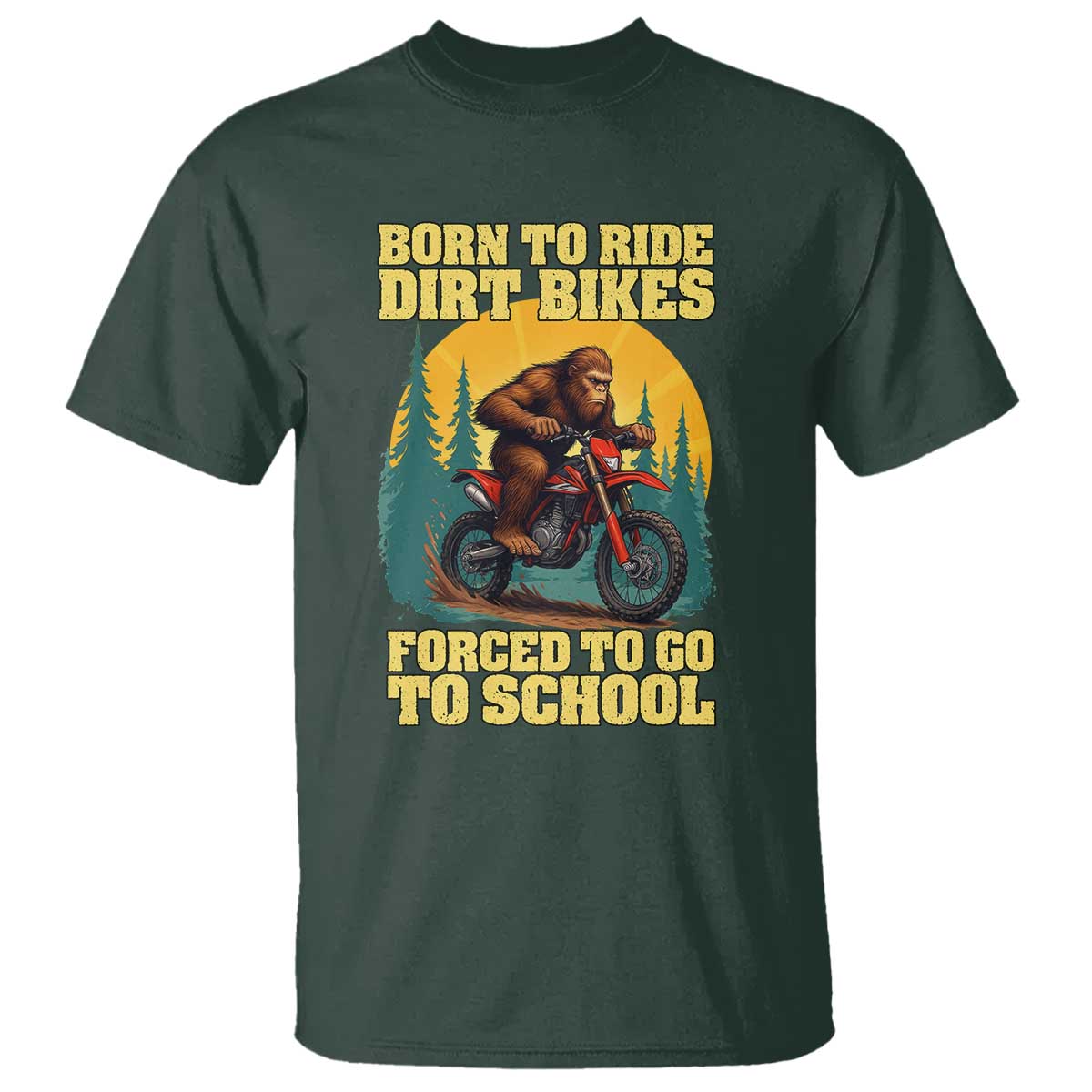 Funny Bigfoot Dirt Bike T Shirt Born To Ride Dirt Bikes Forced To Go To School - Wonder Print Shop