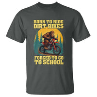 Funny Bigfoot Dirt Bike T Shirt Born To Ride Dirt Bikes Forced To Go To School - Wonder Print Shop