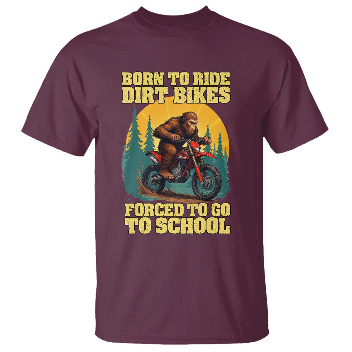 Funny Bigfoot Dirt Bike T Shirt Born To Ride Dirt Bikes Forced To Go To School - Wonder Print Shop