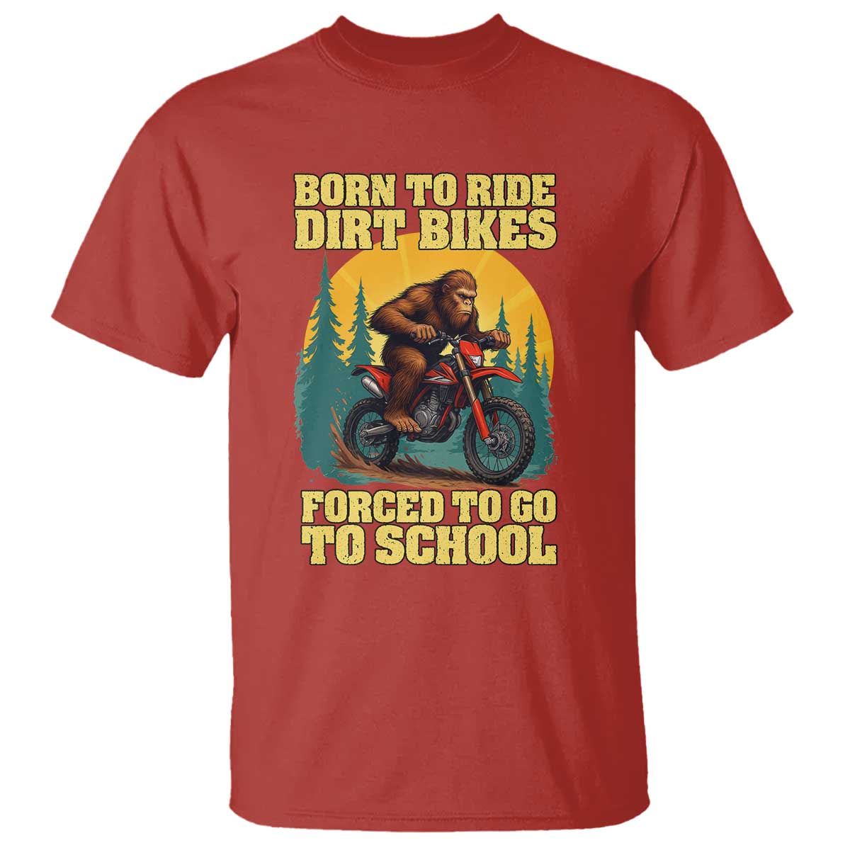Funny Bigfoot Dirt Bike T Shirt Born To Ride Dirt Bikes Forced To Go To School - Wonder Print Shop