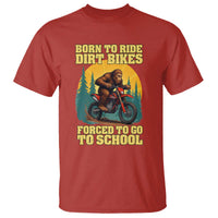 Funny Bigfoot Dirt Bike T Shirt Born To Ride Dirt Bikes Forced To Go To School - Wonder Print Shop