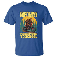 Funny Bigfoot Dirt Bike T Shirt Born To Ride Dirt Bikes Forced To Go To School - Wonder Print Shop