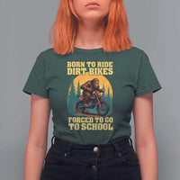 Funny Bigfoot Dirt Bike T Shirt For Women Born To Ride Dirt Bikes Forced To Go To School - Wonder Print Shop