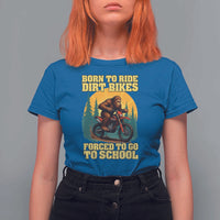 Funny Bigfoot Dirt Bike T Shirt For Women Born To Ride Dirt Bikes Forced To Go To School - Wonder Print Shop