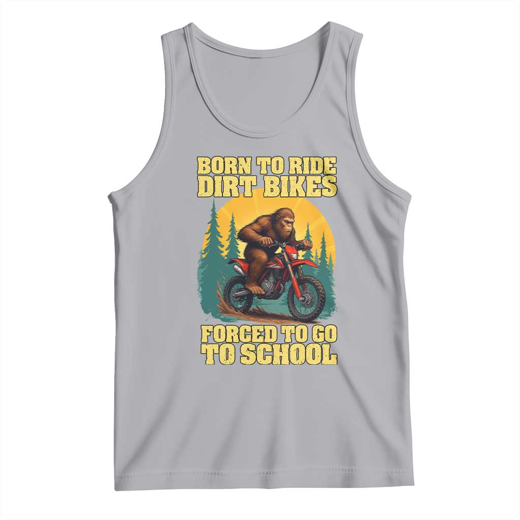 Funny Bigfoot Dirt Bike Tank Top Born To Ride Dirt Bikes Forced To Go To School - Wonder Print Shop
