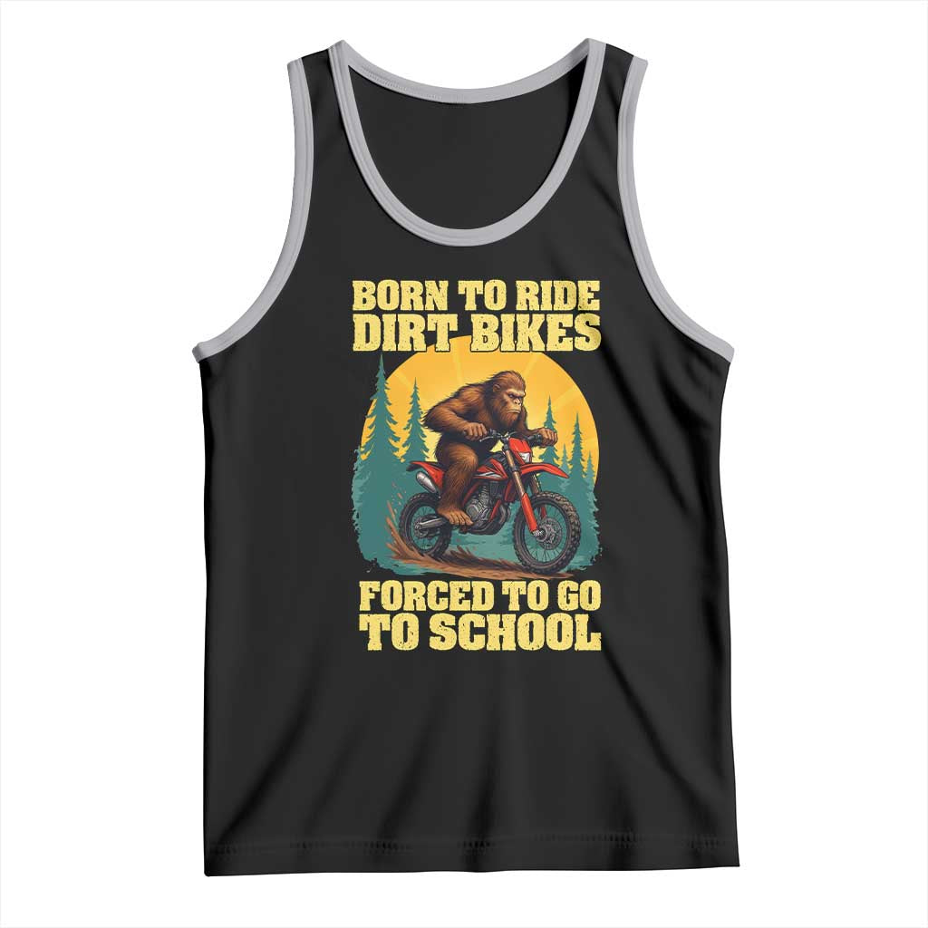 Funny Bigfoot Dirt Bike Tank Top Born To Ride Dirt Bikes Forced To Go To School - Wonder Print Shop