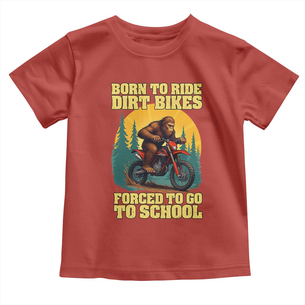 Funny Bigfoot Dirt Bike Toddler T Shirt Born To Ride Dirt Bikes Forced To Go To School - Wonder Print Shop