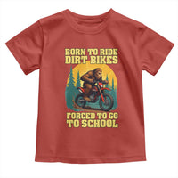 Funny Bigfoot Dirt Bike Toddler T Shirt Born To Ride Dirt Bikes Forced To Go To School - Wonder Print Shop