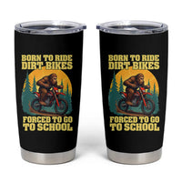 Funny Bigfoot Dirt Bike Tumbler Cup Born To Ride Dirt Bikes Forced To Go To School