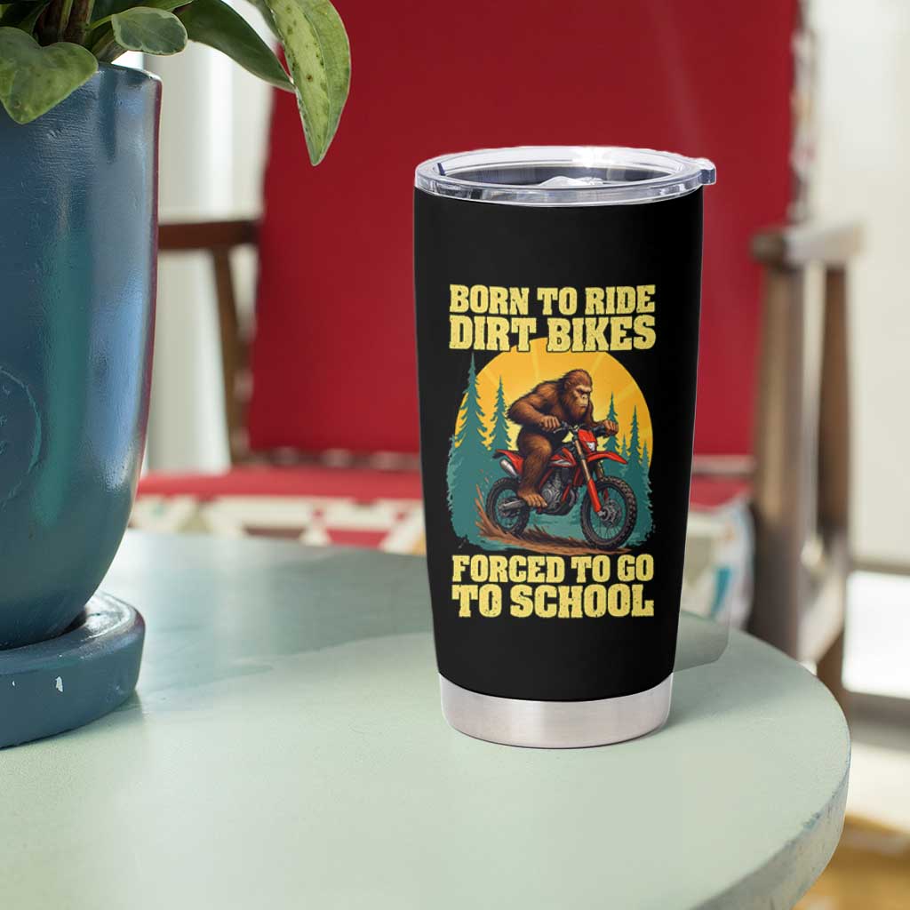 Funny Bigfoot Dirt Bike Tumbler Cup Born To Ride Dirt Bikes Forced To Go To School