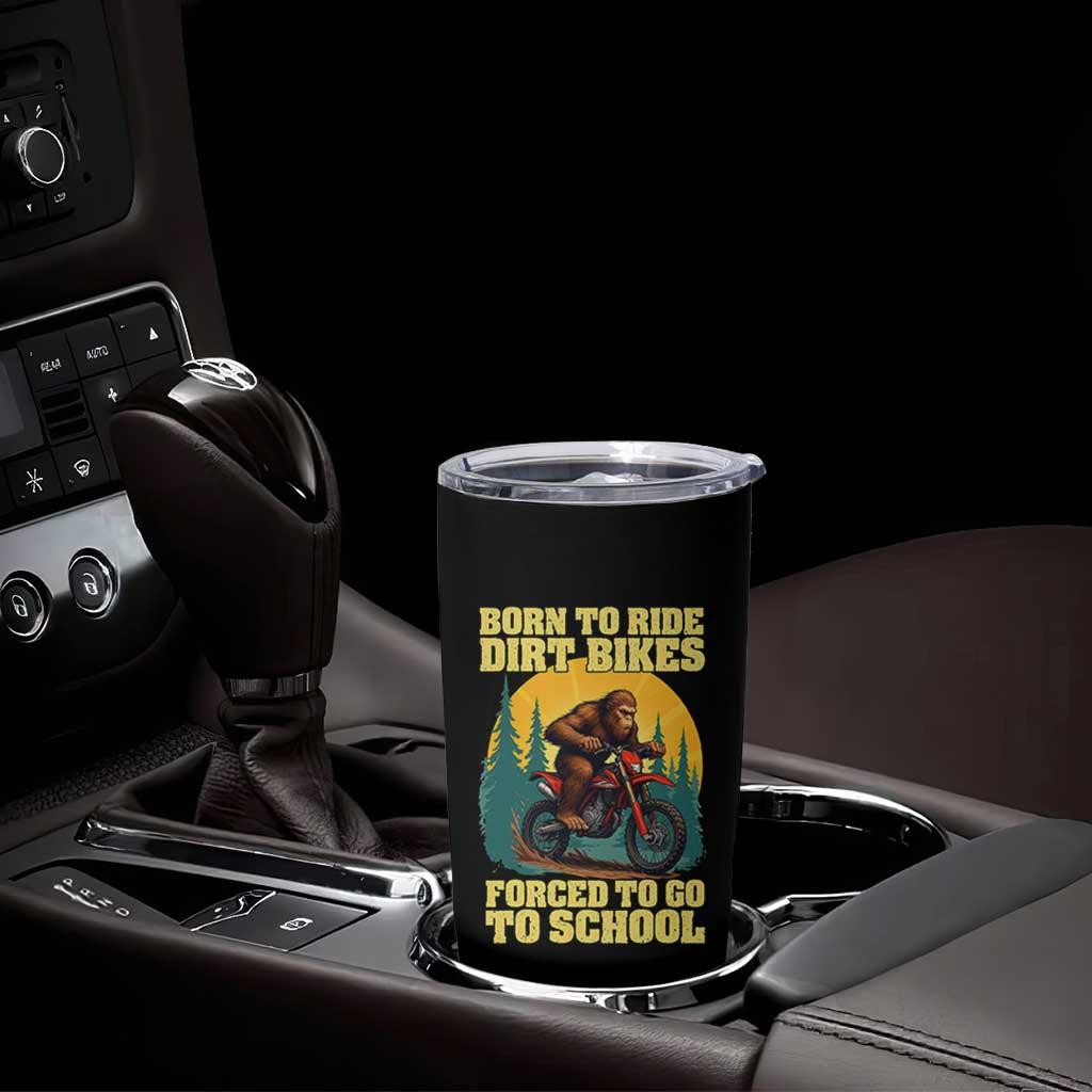 Funny Bigfoot Dirt Bike Tumbler Cup Born To Ride Dirt Bikes Forced To Go To School