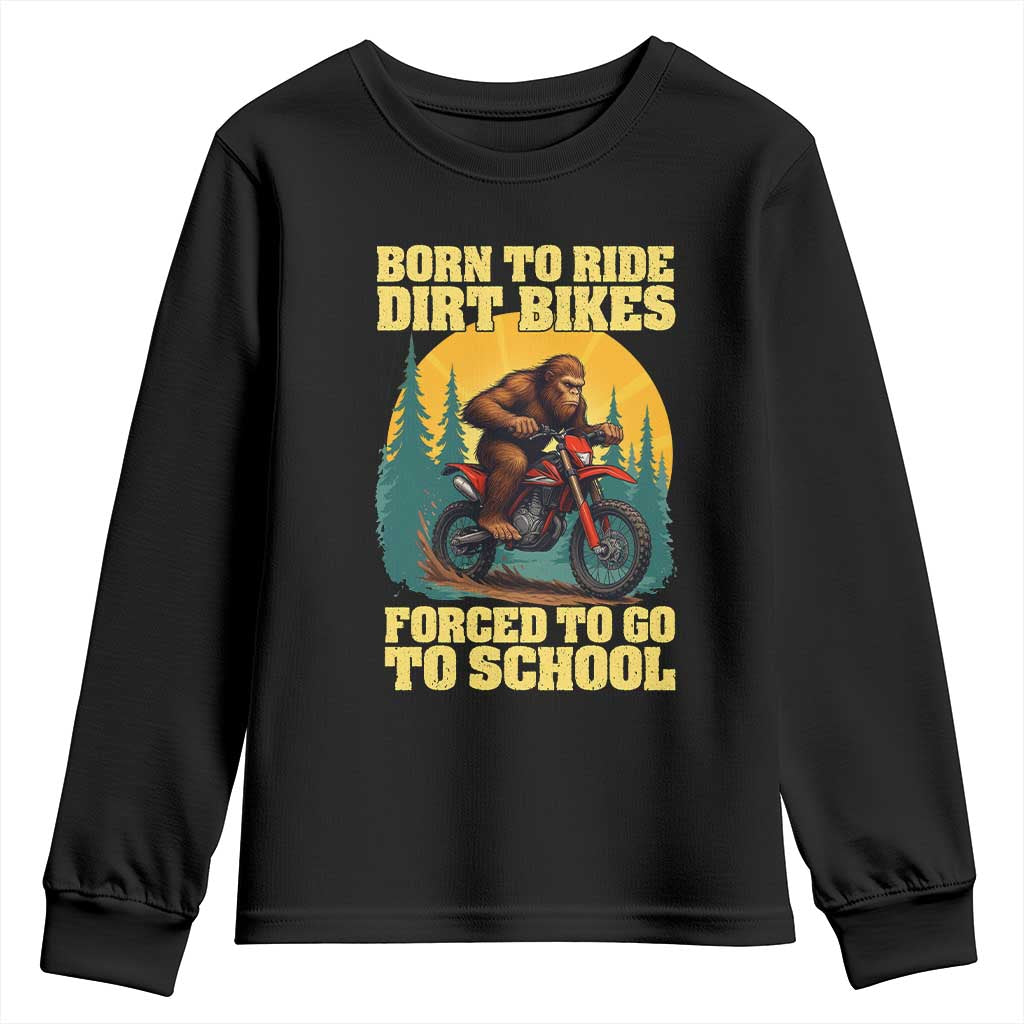 Funny Bigfoot Dirt Bike Youth Sweatshirt Born To Ride Dirt Bikes Forced To Go To School - Wonder Print Shop