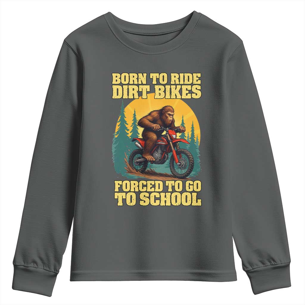 Funny Bigfoot Dirt Bike Youth Sweatshirt Born To Ride Dirt Bikes Forced To Go To School - Wonder Print Shop