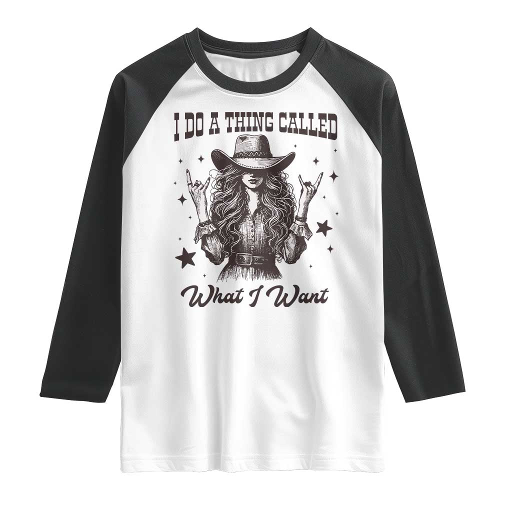Black Cowgirl Raglan Shirt I Do A Thing Called What I Want - Wonder Print Shop
