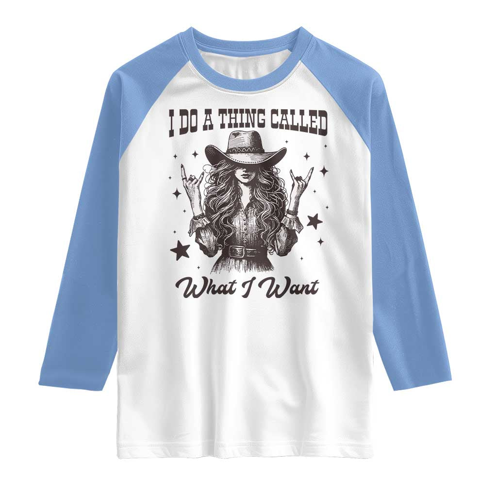 Black Cowgirl Raglan Shirt I Do A Thing Called What I Want - Wonder Print Shop