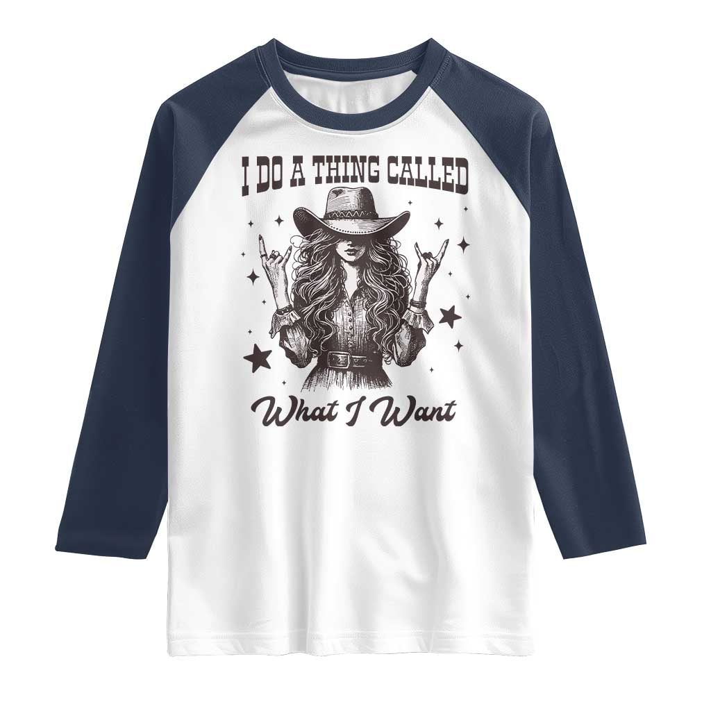 Black Cowgirl Raglan Shirt I Do A Thing Called What I Want - Wonder Print Shop