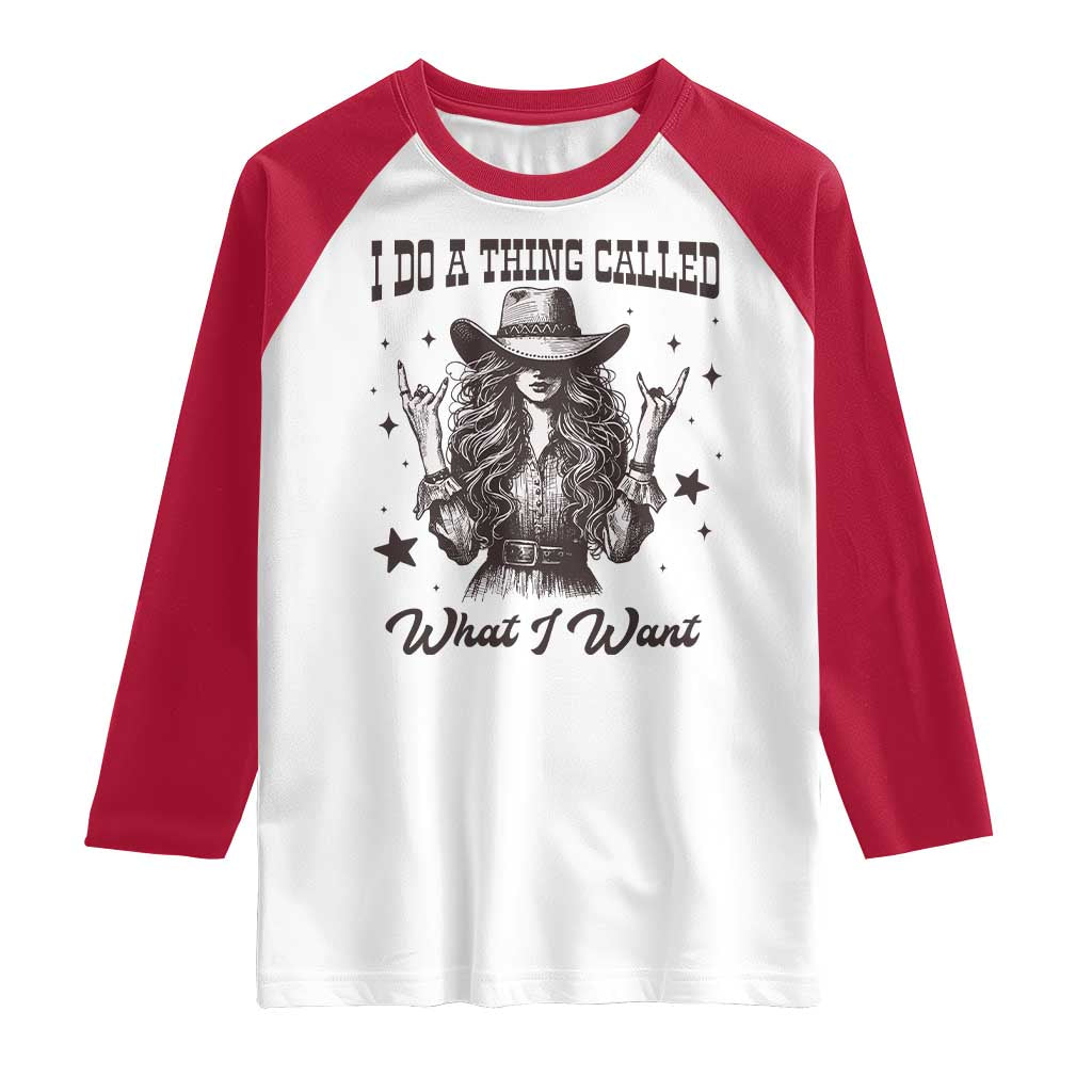 Black Cowgirl Raglan Shirt I Do A Thing Called What I Want - Wonder Print Shop