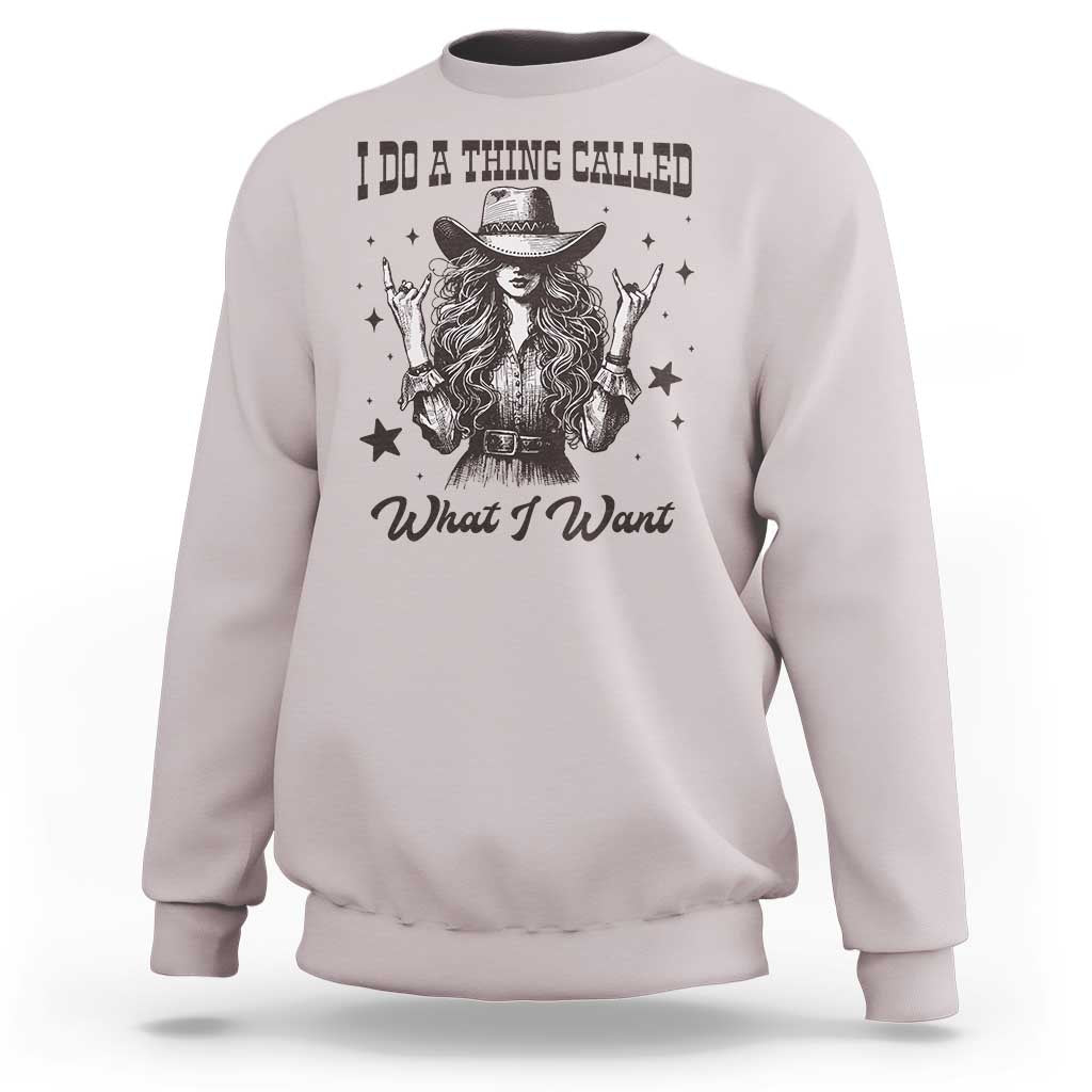 Black Cowgirl Sweatshirt I Do A Thing Called What I Want - Wonder Print Shop