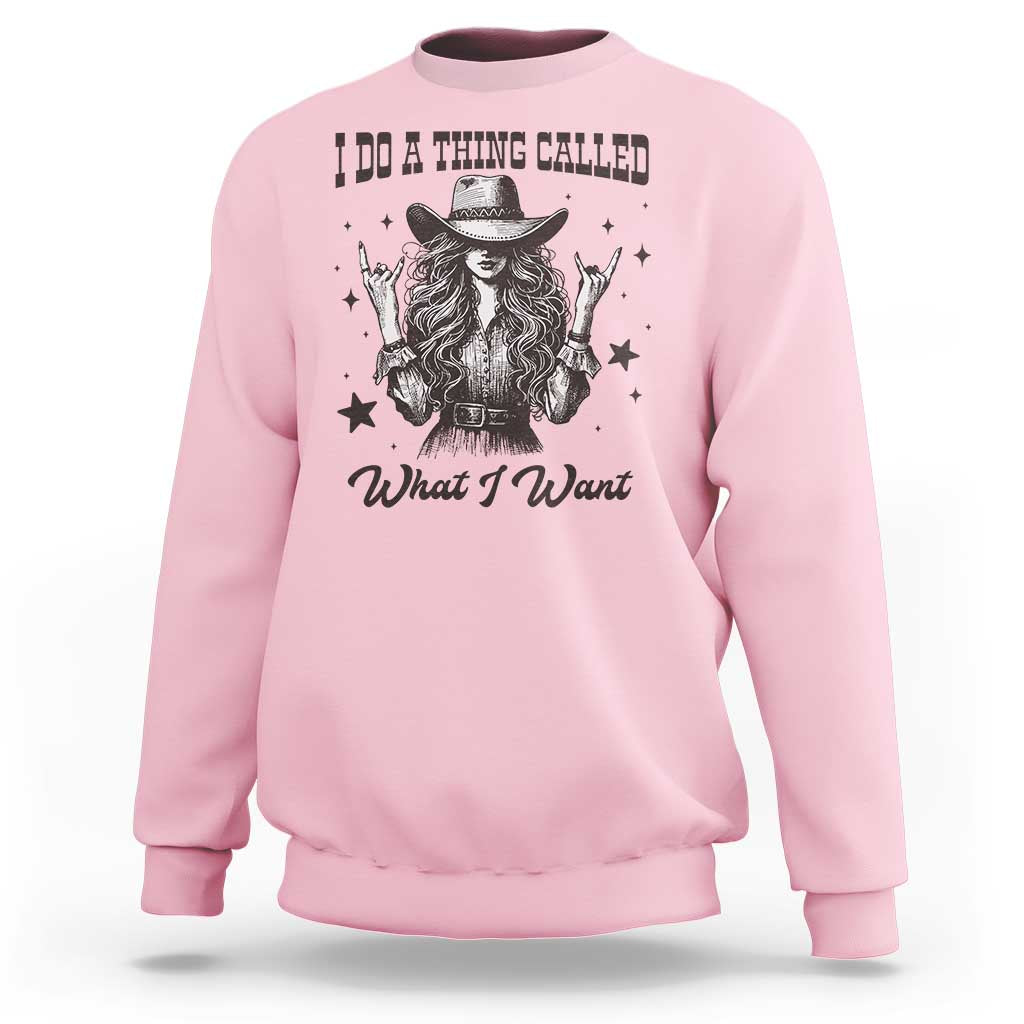 Black Cowgirl Sweatshirt I Do A Thing Called What I Want - Wonder Print Shop