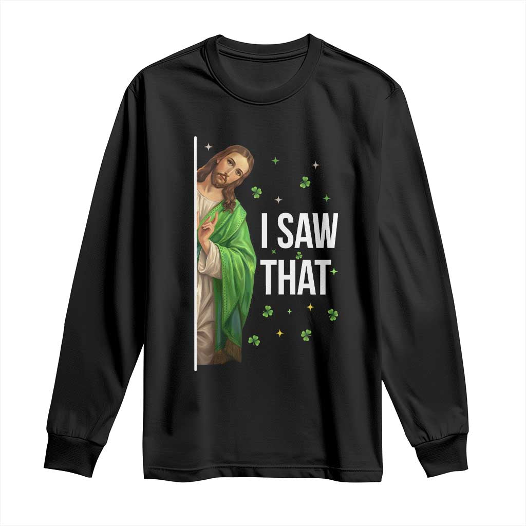 Christian Jesus St Patricks Day Meme Long Sleeve Shirt I Saw That