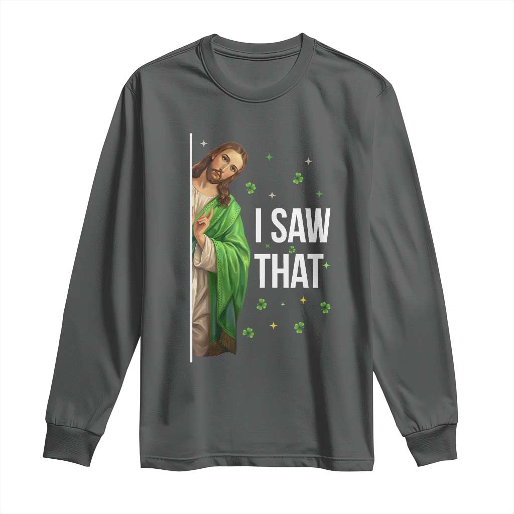 Christian Jesus St Patricks Day Meme Long Sleeve Shirt I Saw That